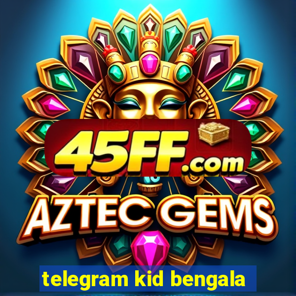 telegram kid bengala